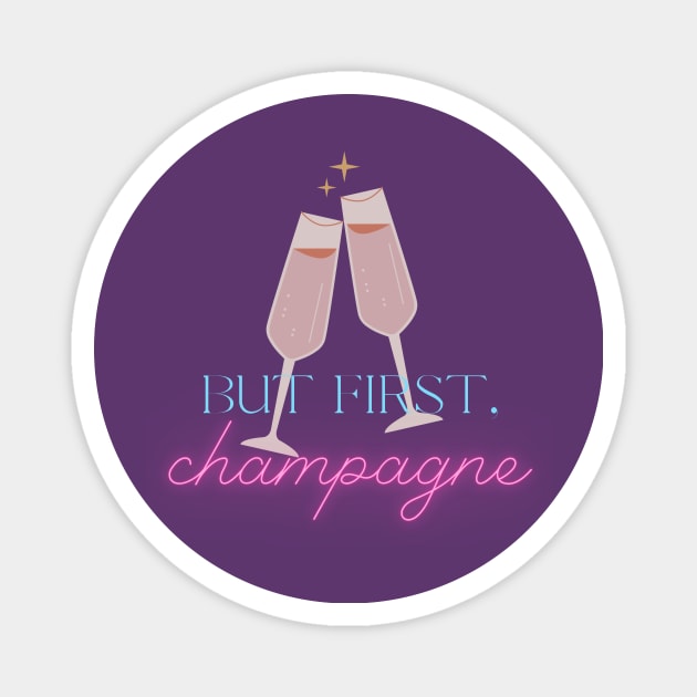 But first, champagne! Magnet by Life Happens Tee Shop